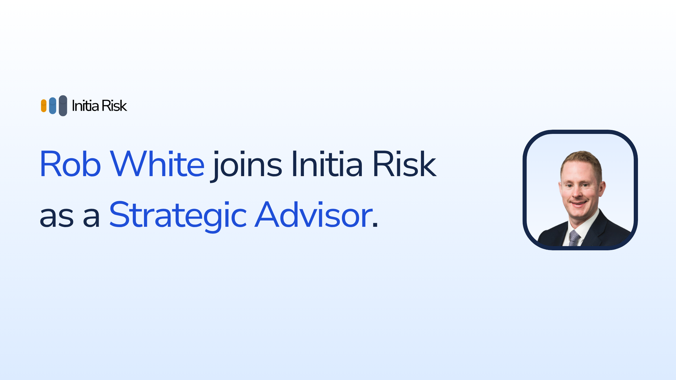 Rob White Joins Initia Risk as Strategic Advisor